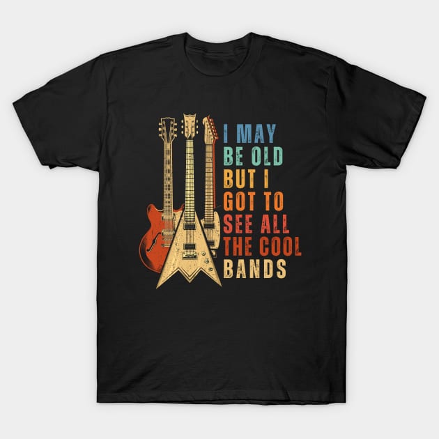 I May Be Old But I Got To See All The Cool Bands Vintage Guitars T-Shirt by DenverSlade